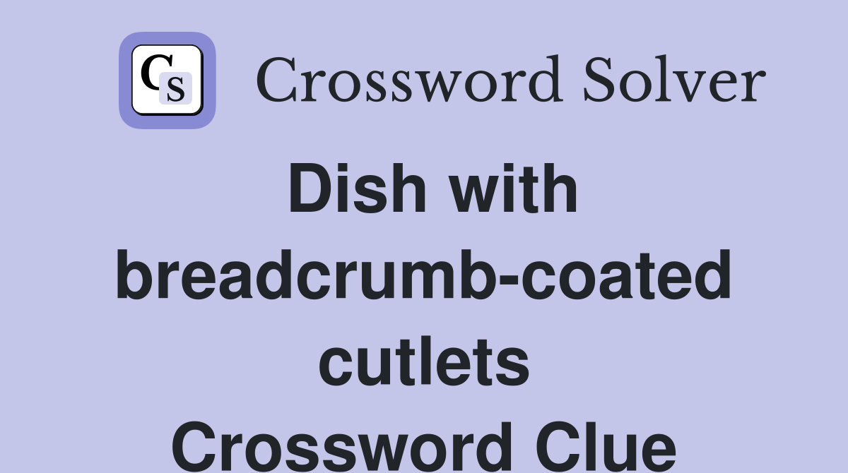 Dish with breadcrumb-coated cutlets Crossword Clue