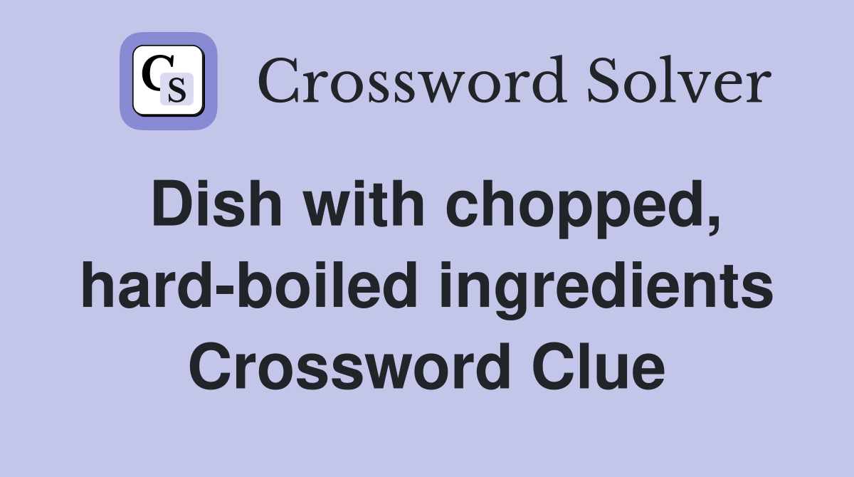 Dish with chopped, hard-boiled ingredients Crossword Clue
