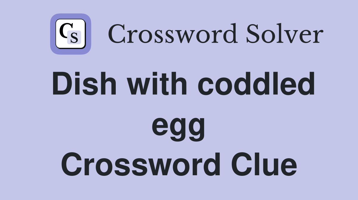 Dish with coddled egg Crossword Clue