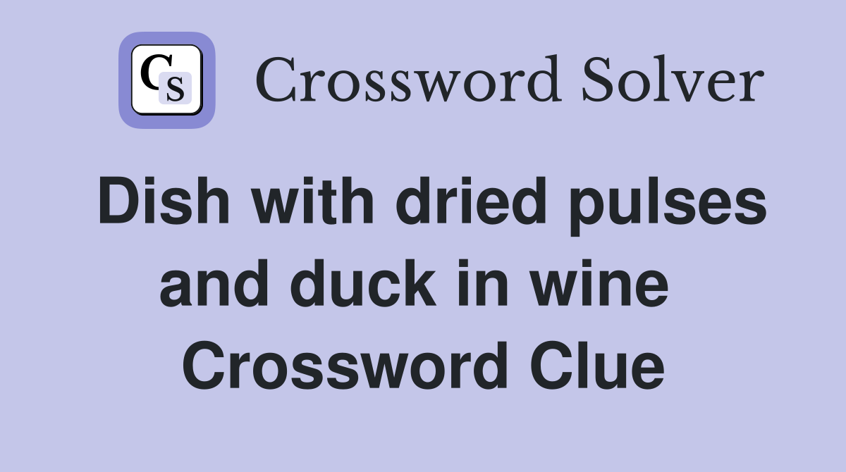 Dish with dried pulses and duck in wine  Crossword Clue