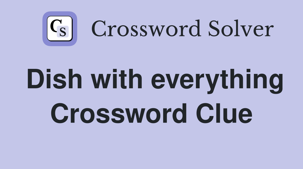 Dish with everything Crossword Clue