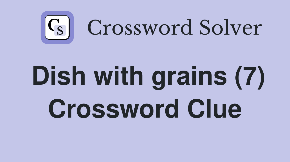 Dish with grains (7) Crossword Clue