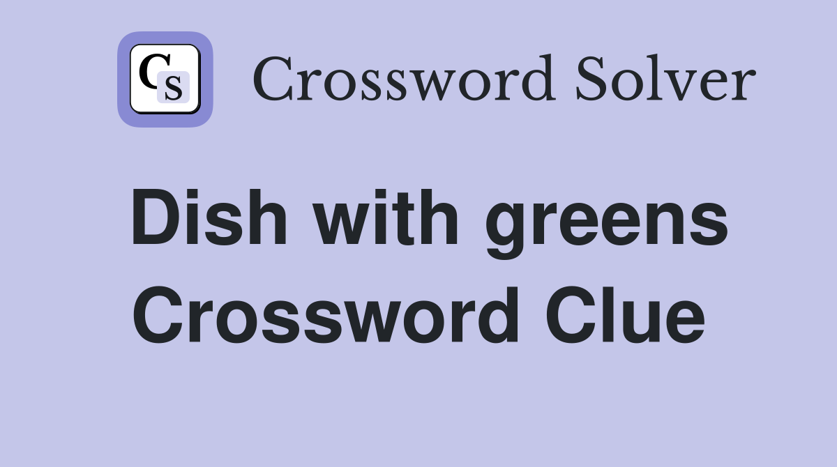 Dish with greens Crossword Clue