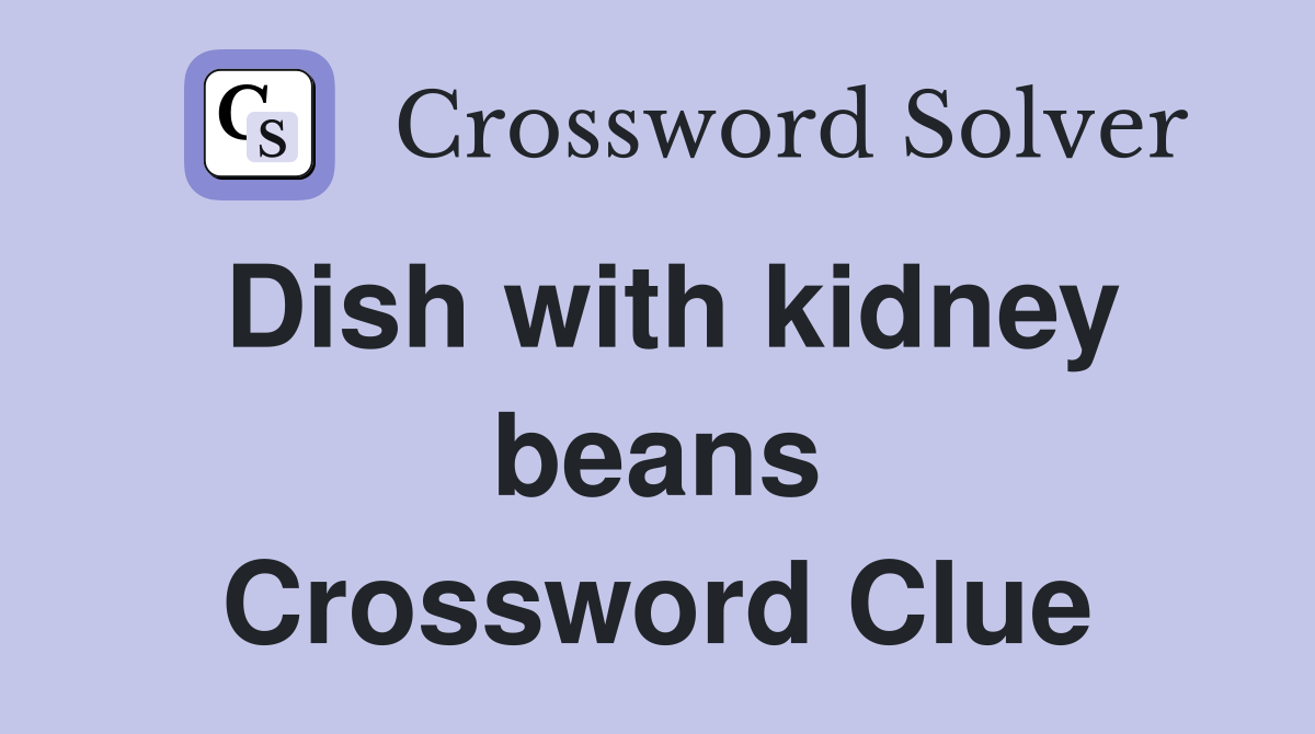 Dish with kidney beans Crossword Clue