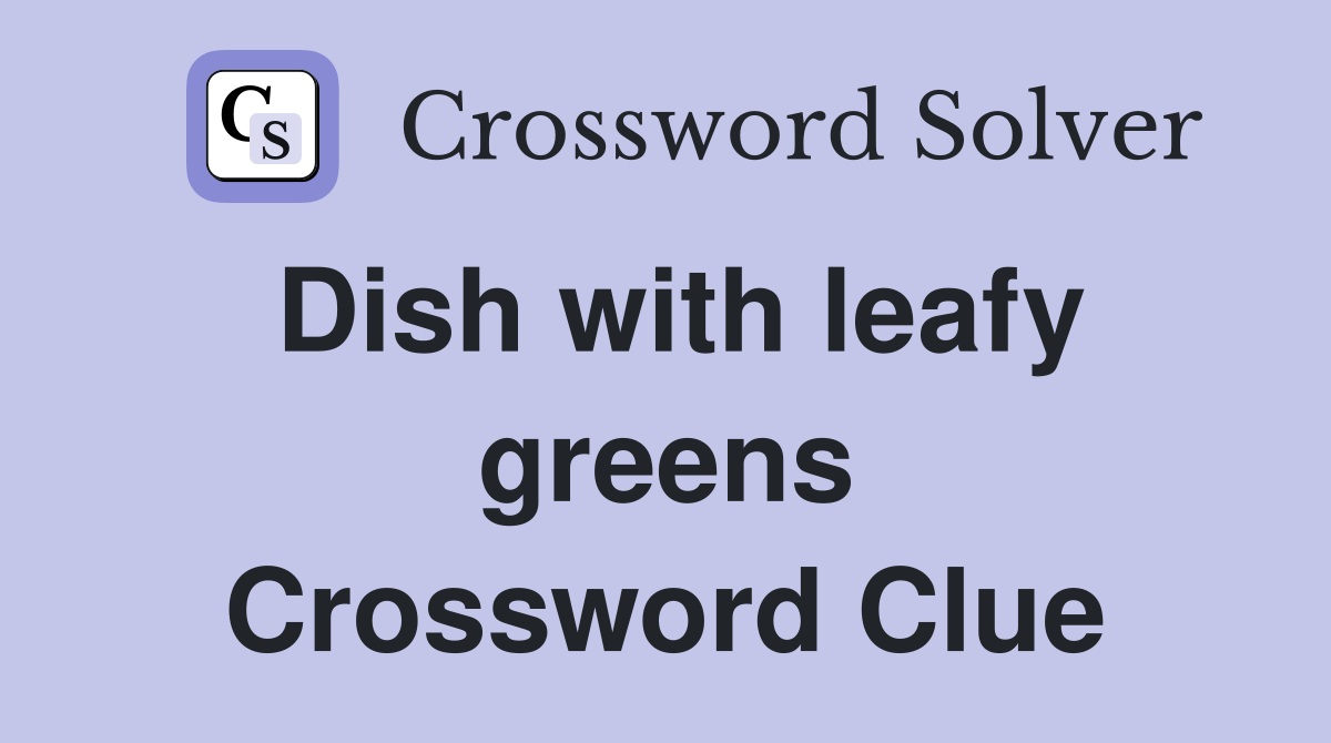 Dish with leafy greens Crossword Clue