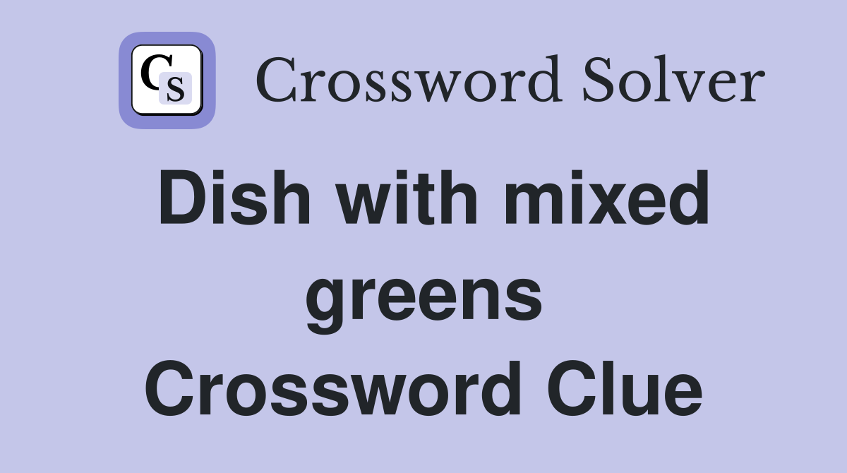 Dish with mixed greens Crossword Clue