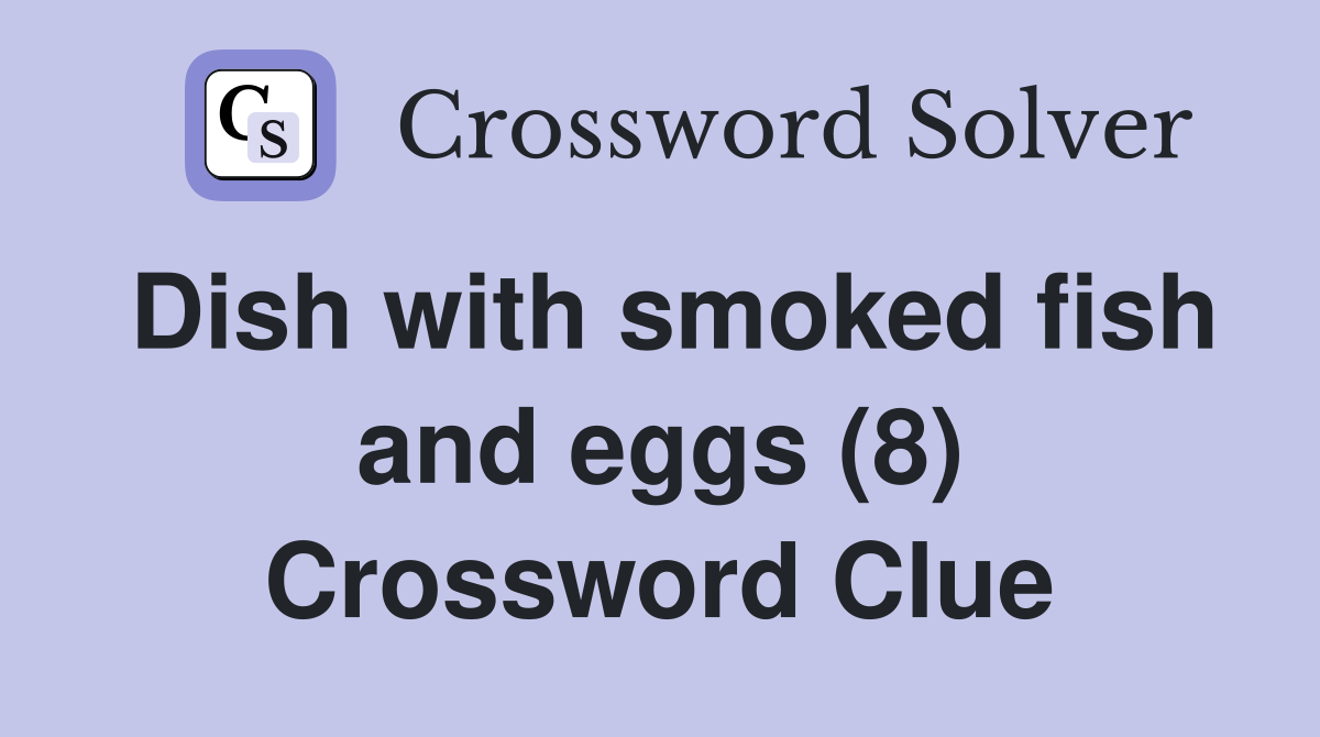 Dish with smoked fish and eggs (8) Crossword Clue