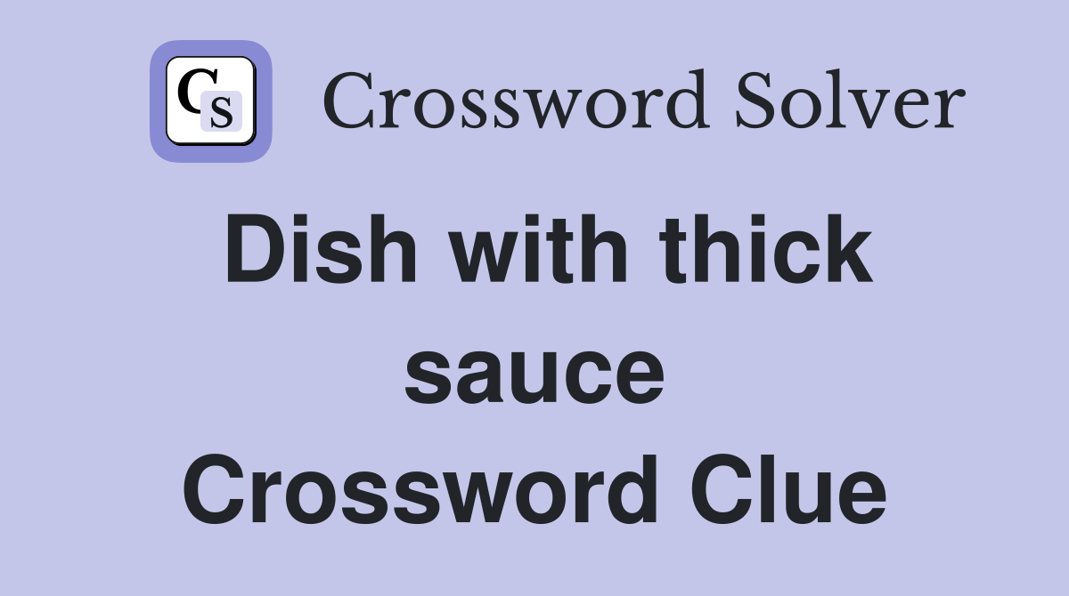 Dish with thick sauce Crossword Clue