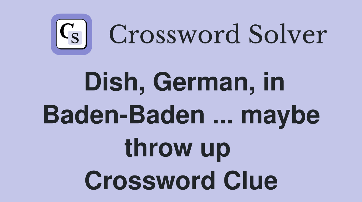 Dish, German, in Baden-Baden ... maybe throw up  Crossword Clue