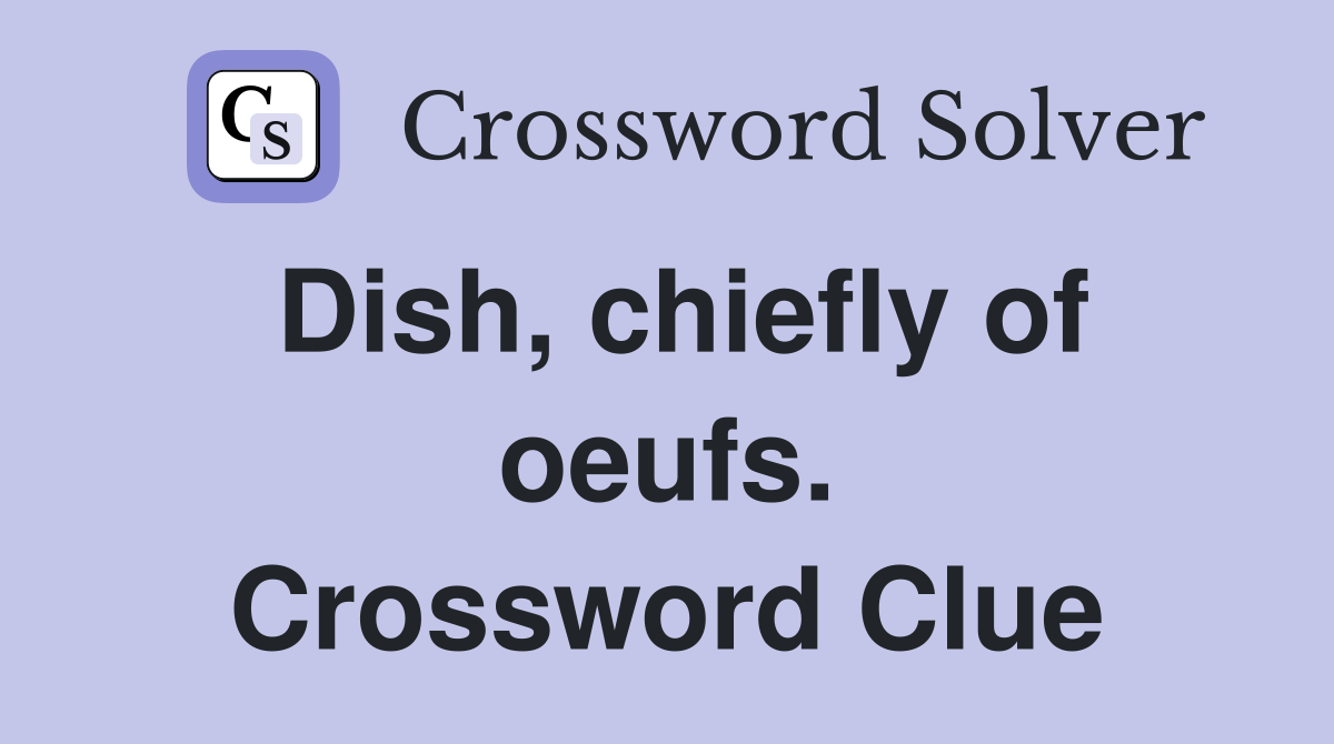 Dish, chiefly of oeufs. Crossword Clue