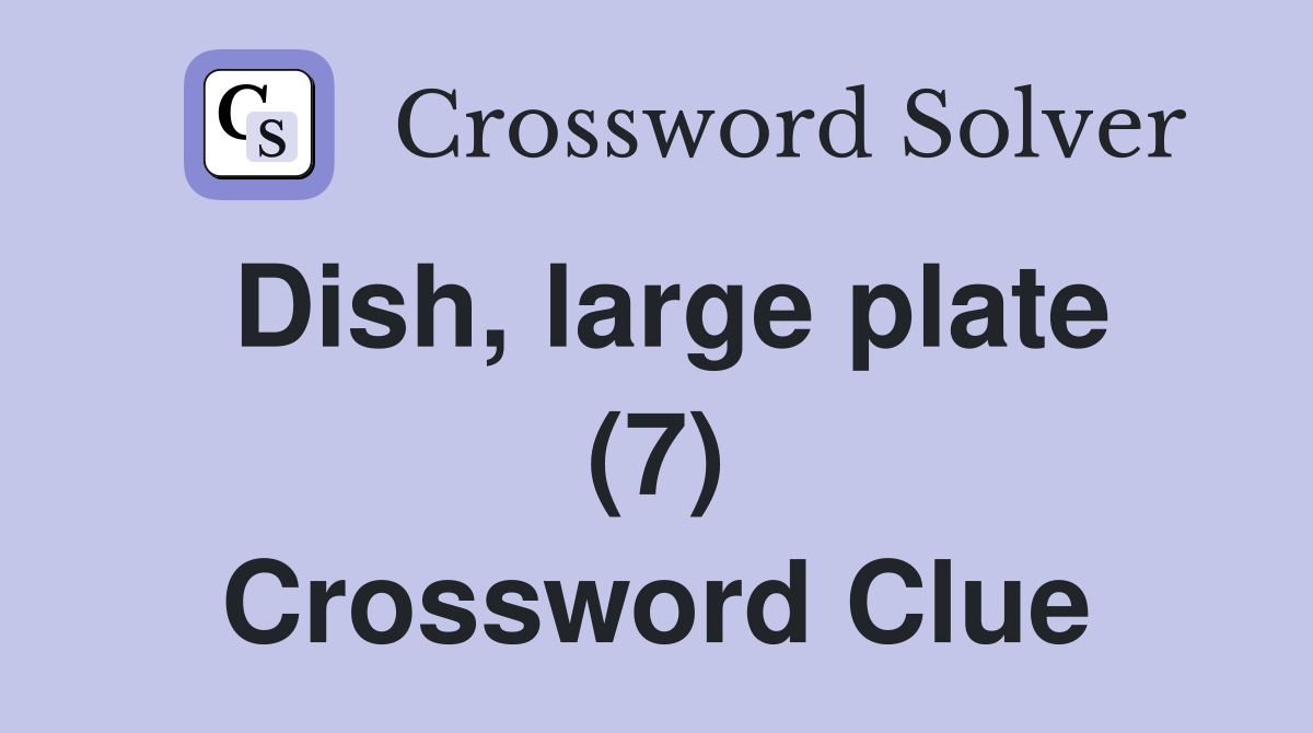 Dish, large plate (7) Crossword Clue