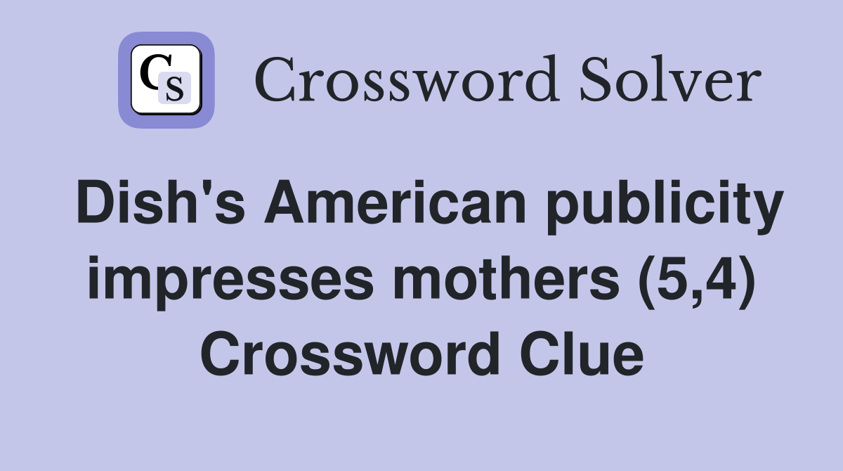 Dish's American publicity impresses mothers (5,4) Crossword Clue