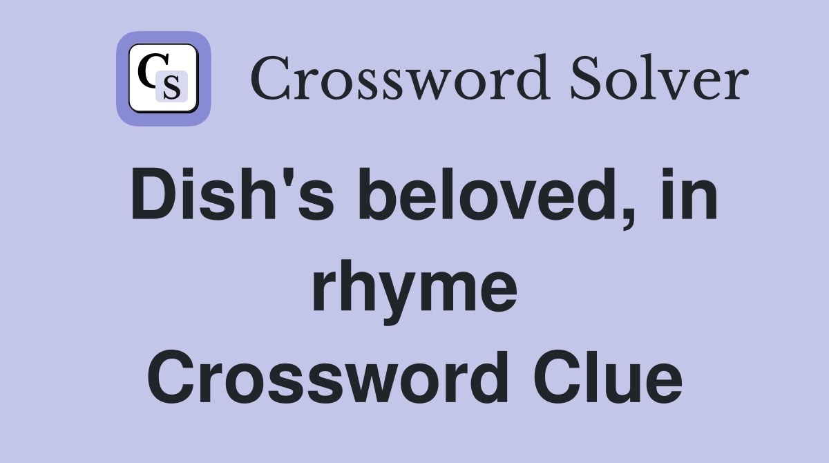 Dish's beloved, in rhyme Crossword Clue