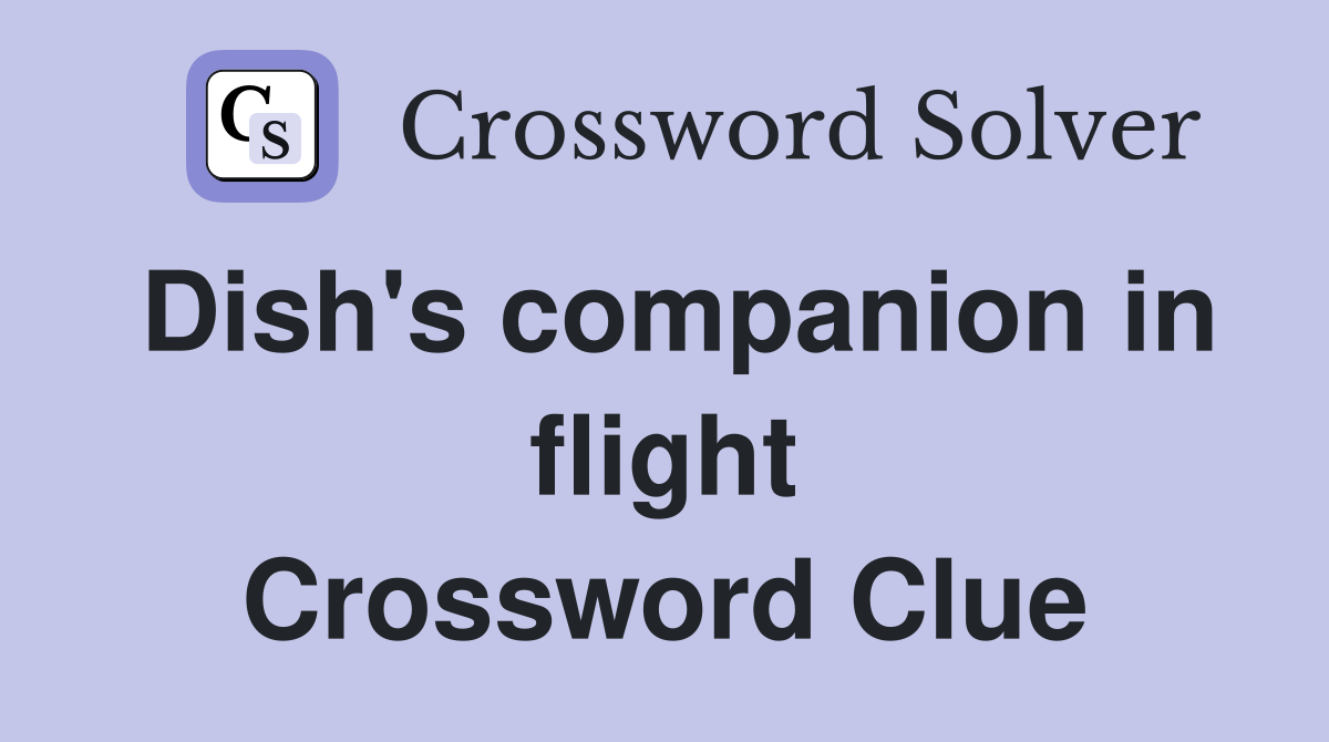 Dish's companion in flight Crossword Clue