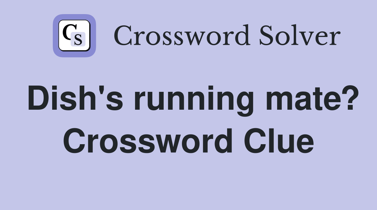 Dish's running mate? Crossword Clue