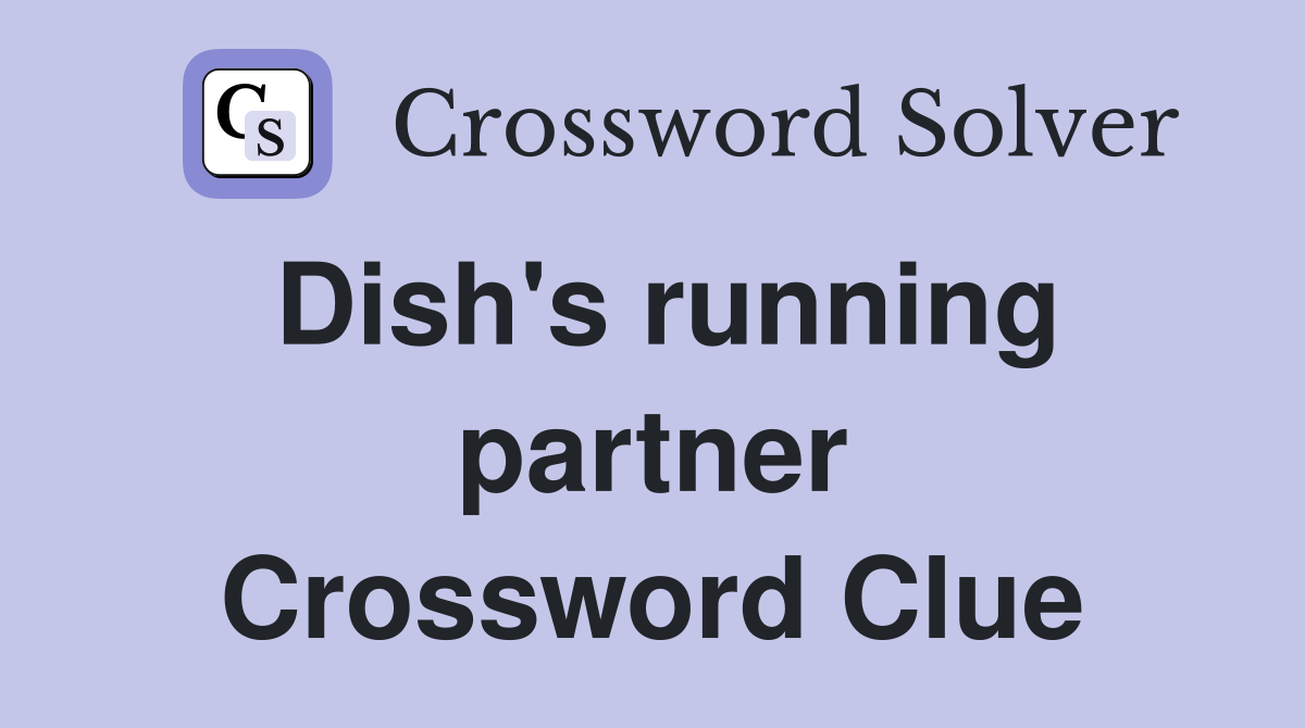 Dish's running partner Crossword Clue