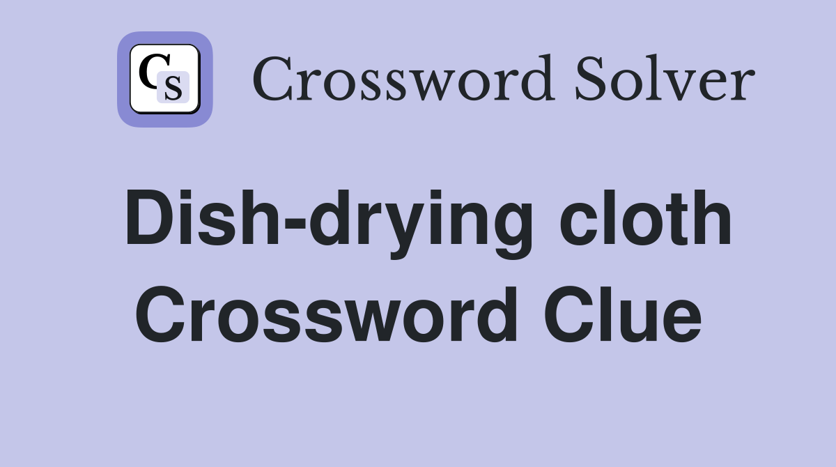 Dish-drying cloth Crossword Clue