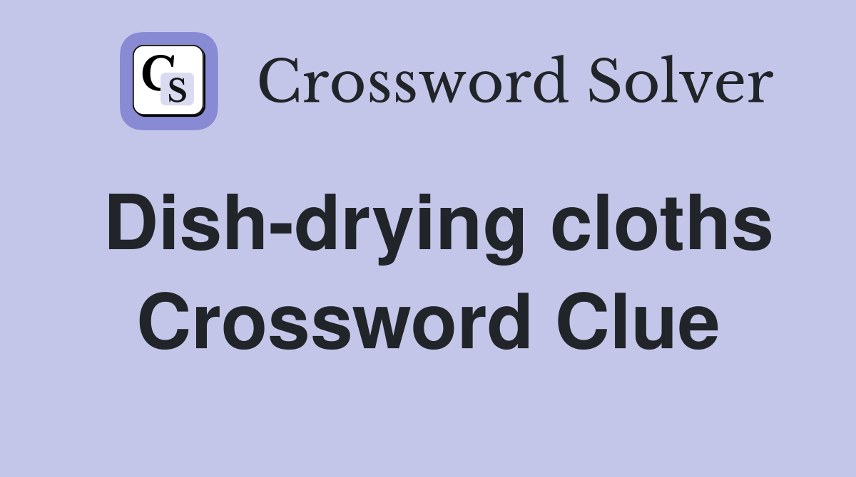 Dish-drying cloths Crossword Clue