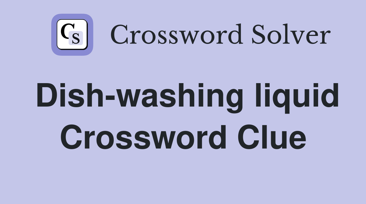 Dish-washing liquid Crossword Clue