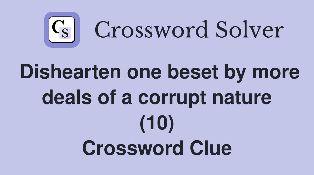 Dishearten one beset by more deals of a corrupt nature (10) Crossword Clue