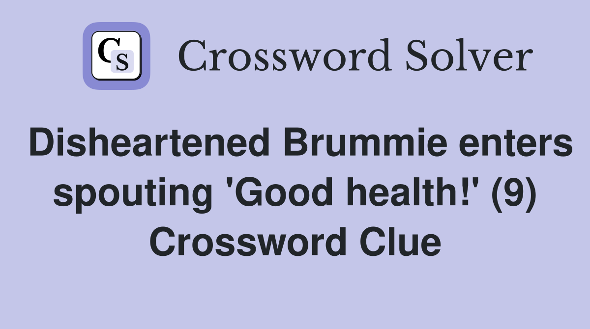 Disheartened Brummie enters spouting 'Good health!' (9) Crossword Clue