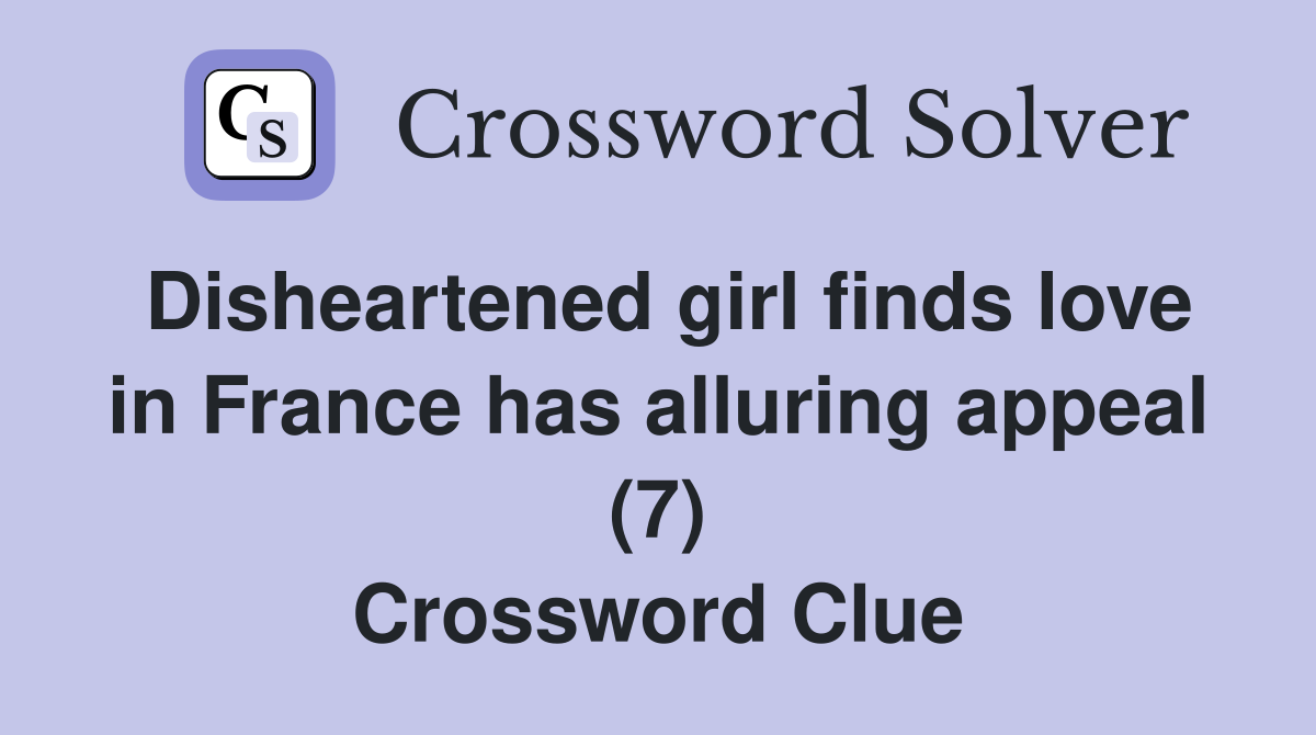 Disheartened girl finds love in France has alluring appeal (7) Crossword Clue