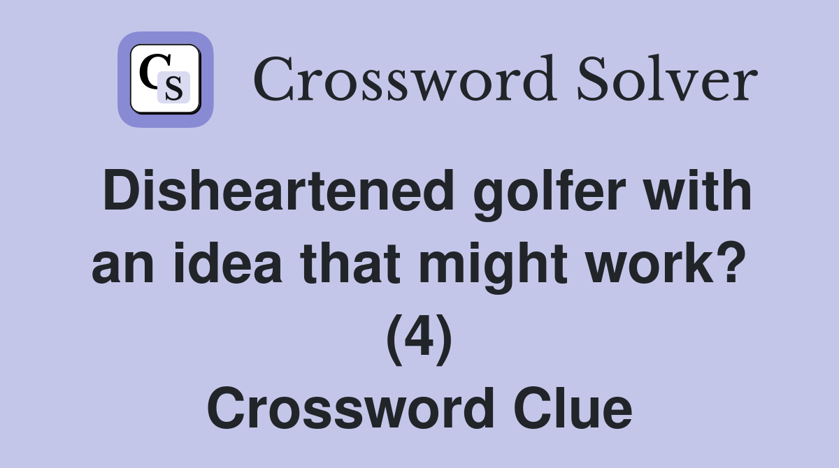Disheartened golfer with an idea that might work? (4) Crossword Clue
