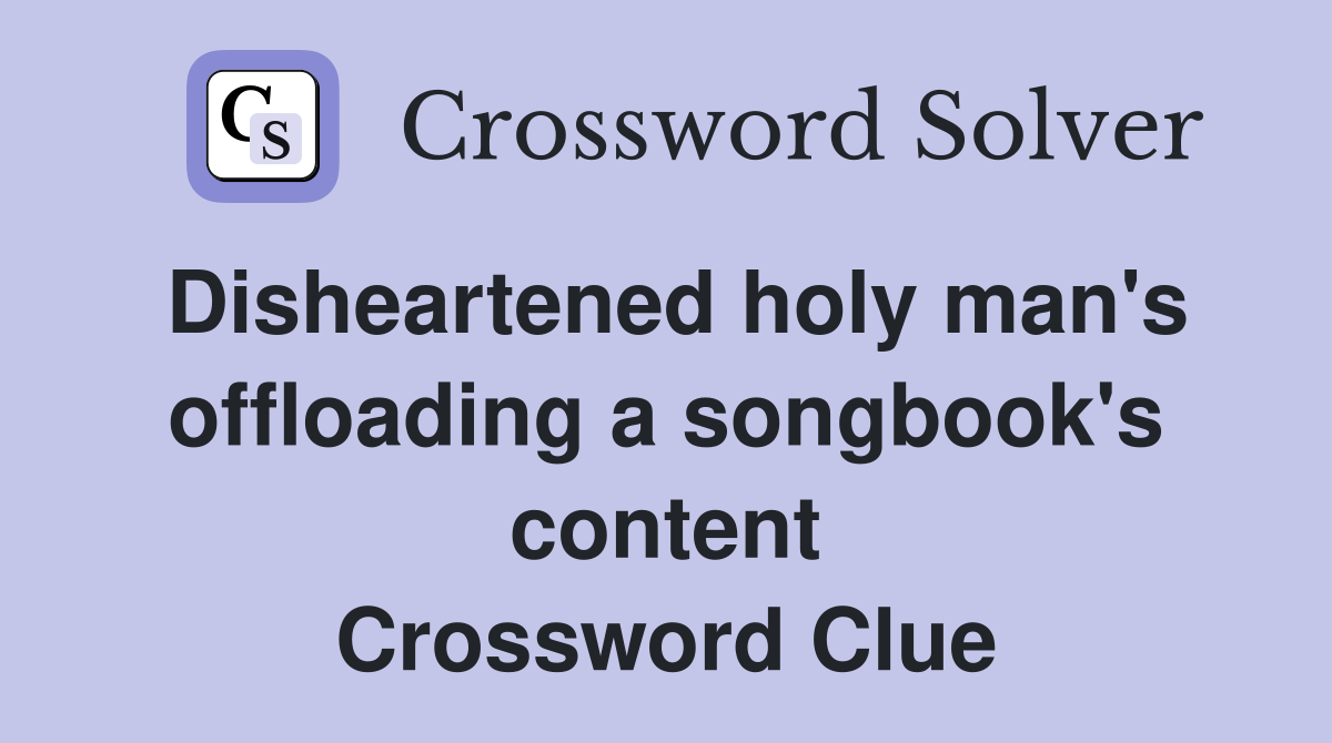Disheartened holy man's offloading a songbook's content Crossword Clue