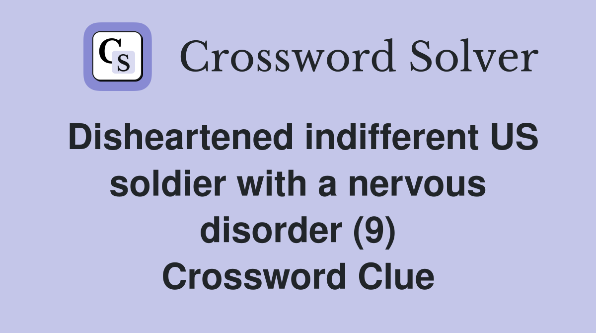 Disheartened indifferent US soldier with a nervous disorder (9) Crossword Clue