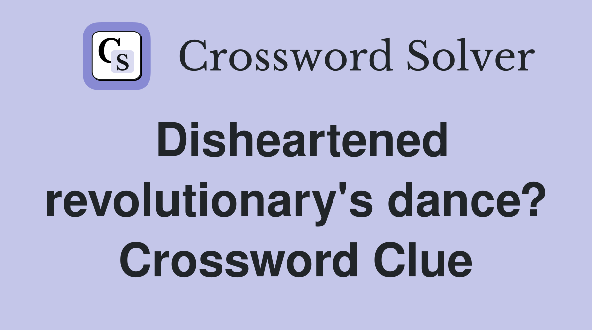 Disheartened revolutionary's dance? Crossword Clue