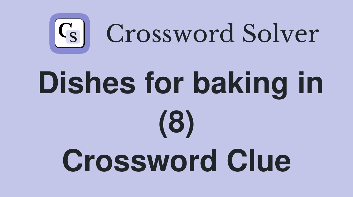 Dishes for baking in (8) Crossword Clue