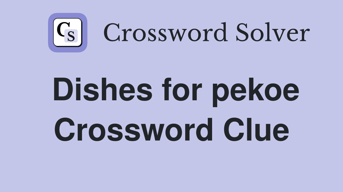Dishes for pekoe Crossword Clue