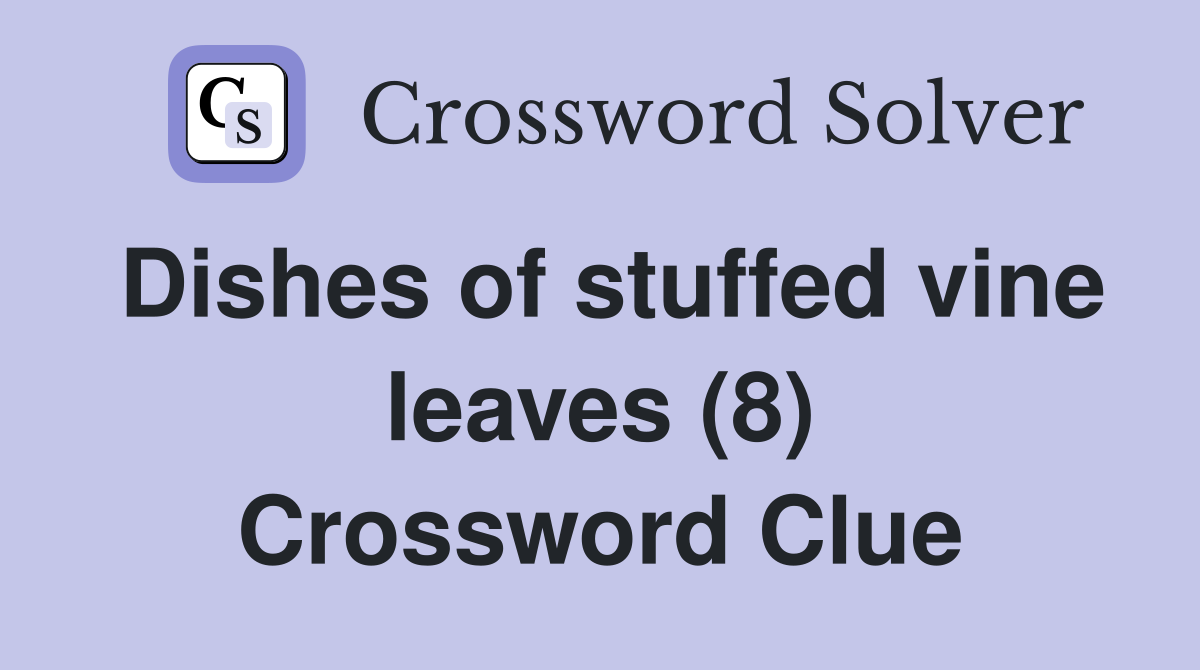 Dishes of stuffed vine leaves (8) Crossword Clue