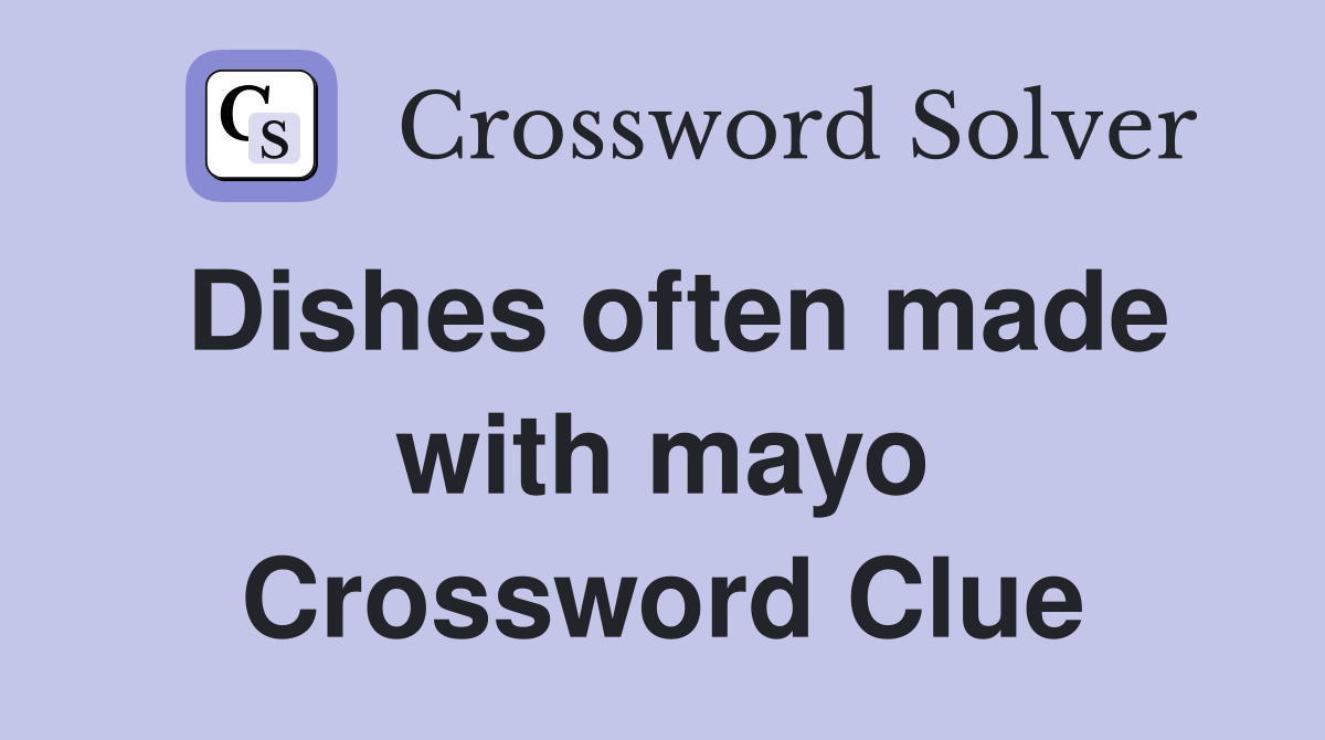 Dishes often made with mayo Crossword Clue