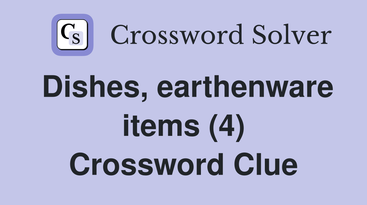 Dishes, earthenware items (4) Crossword Clue