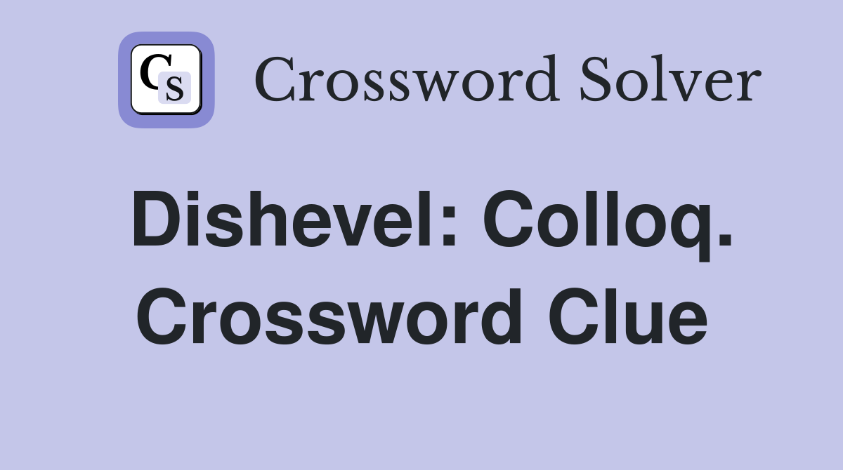 Dishevel: Colloq. Crossword Clue
