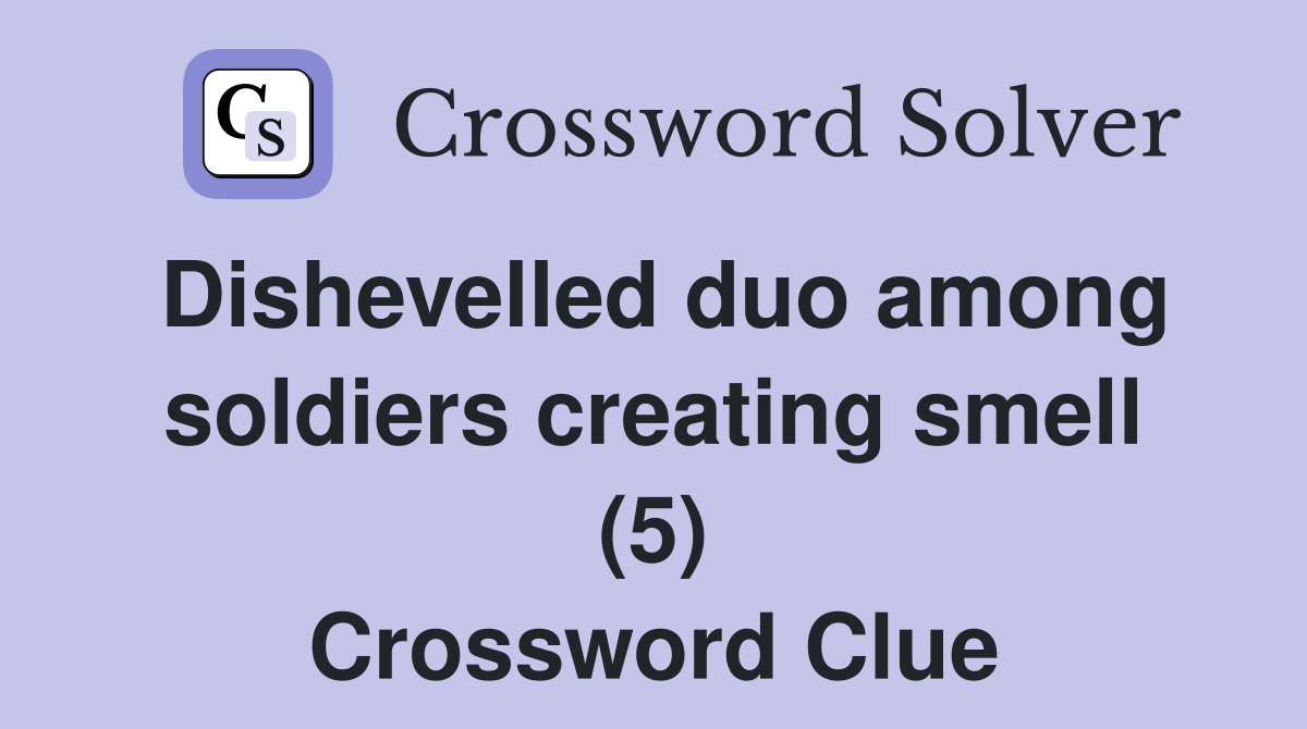 Dishevelled duo among soldiers creating smell (5) Crossword Clue