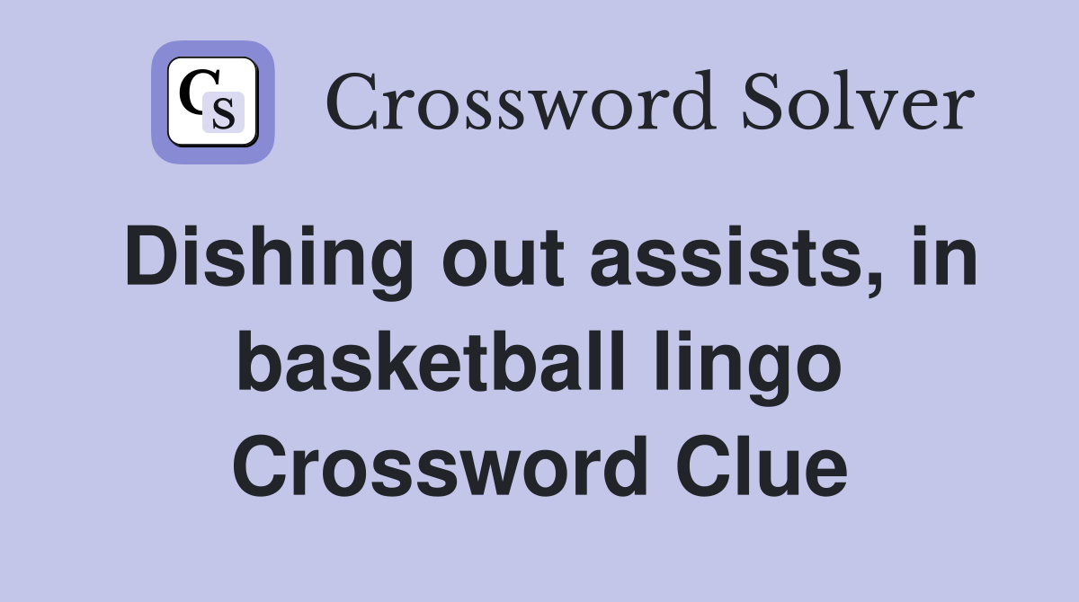 Dishing out assists, in basketball lingo Crossword Clue