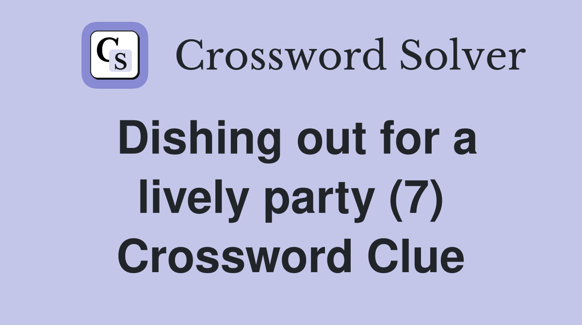 Dishing out for a lively party (7) Crossword Clue