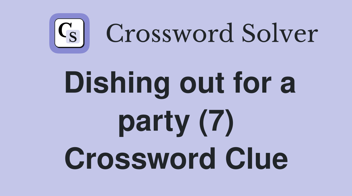 Dishing out for a party (7) Crossword Clue