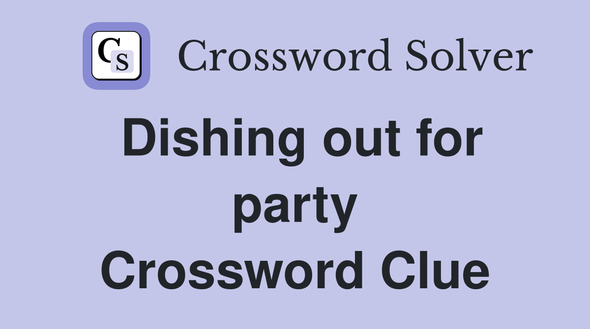 Dishing out for party Crossword Clue