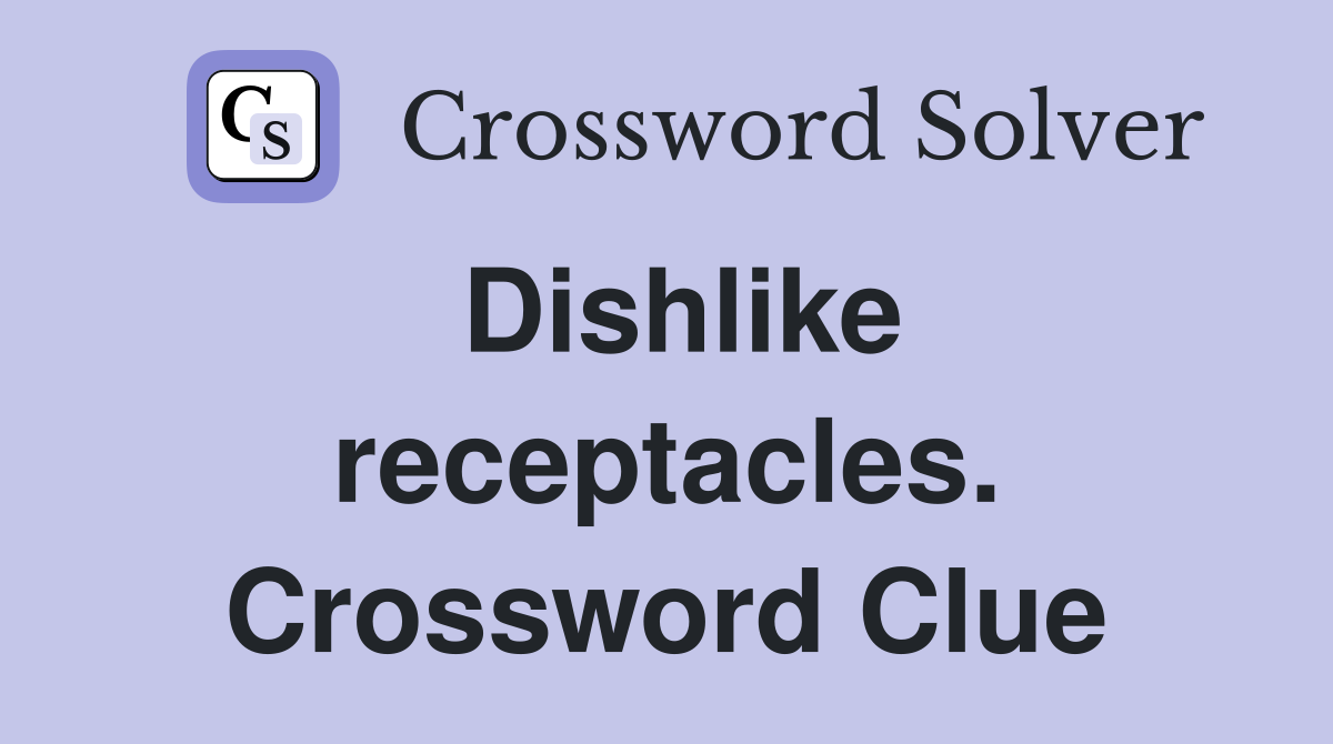 Dishlike receptacles. Crossword Clue