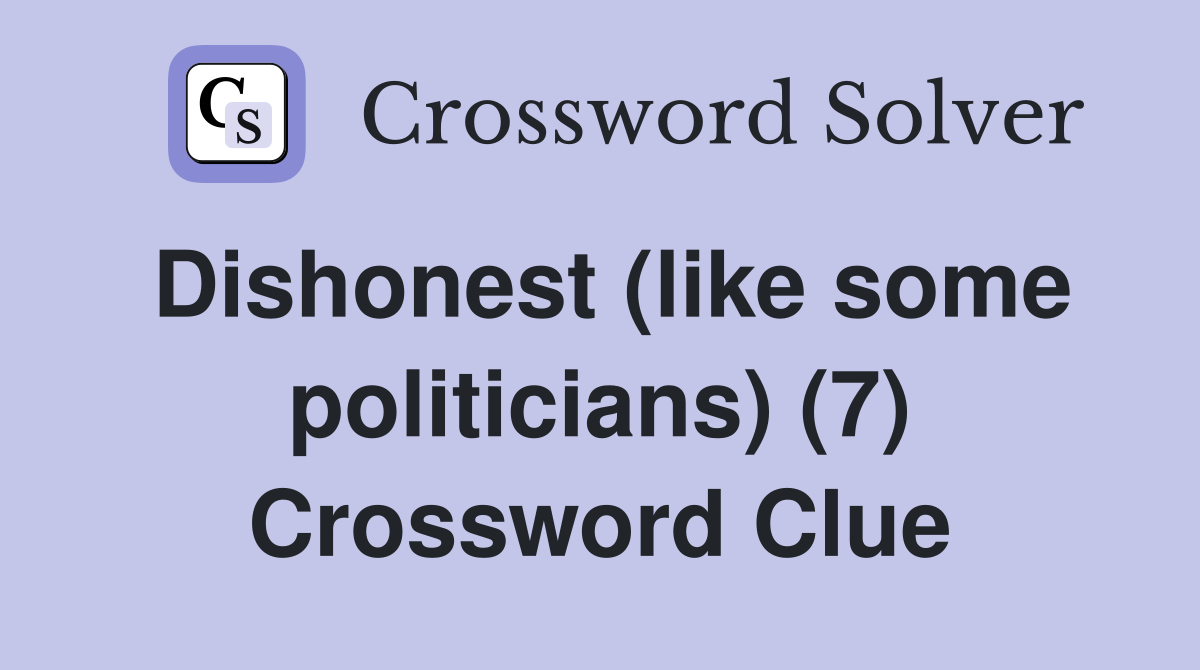 Dishonest (like some politicians) (7) Crossword Clue