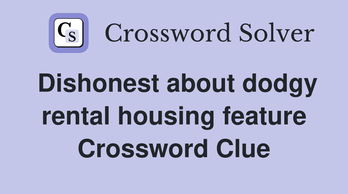 Dishonest about dodgy rental housing feature Crossword Clue
