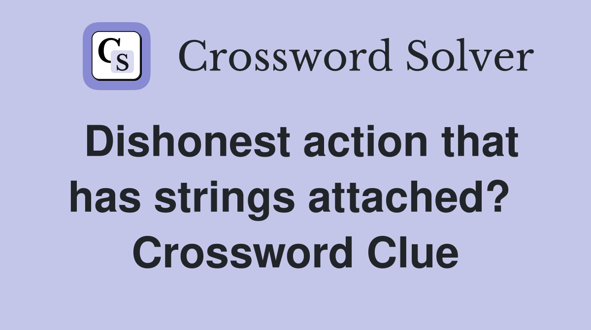 Dishonest action that has strings attached?  Crossword Clue