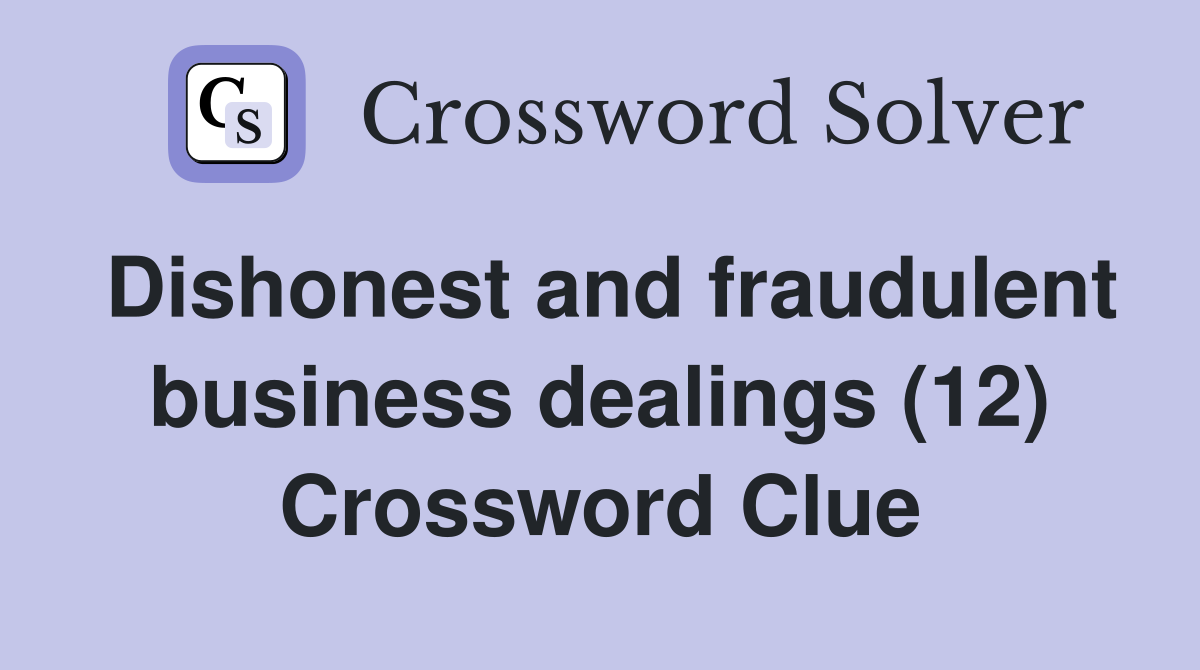 Dishonest and fraudulent business dealings (12) Crossword Clue