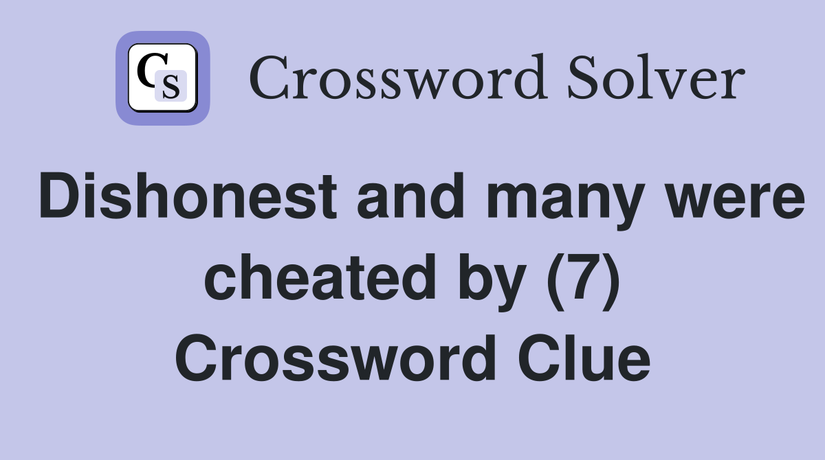Dishonest and many were cheated by (7) Crossword Clue