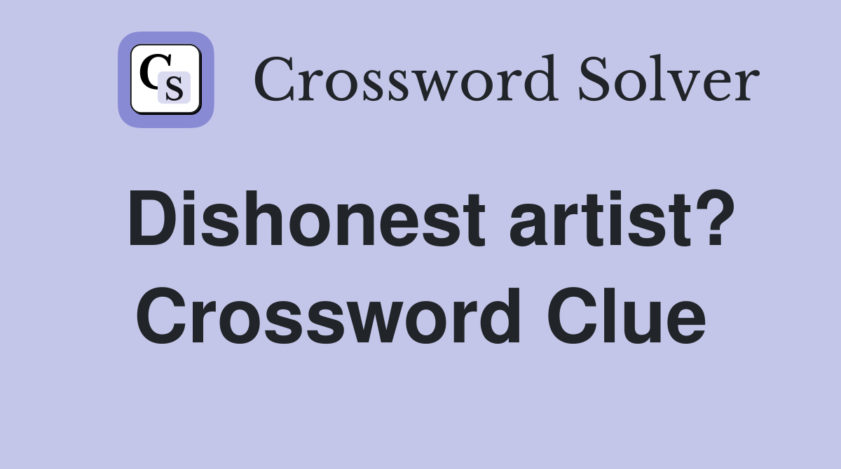 Dishonest artist? Crossword Clue