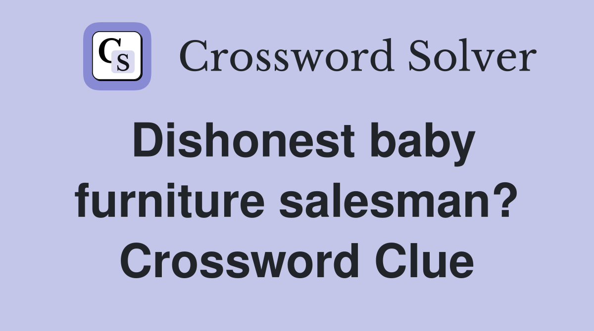Dishonest baby furniture salesman? Crossword Clue