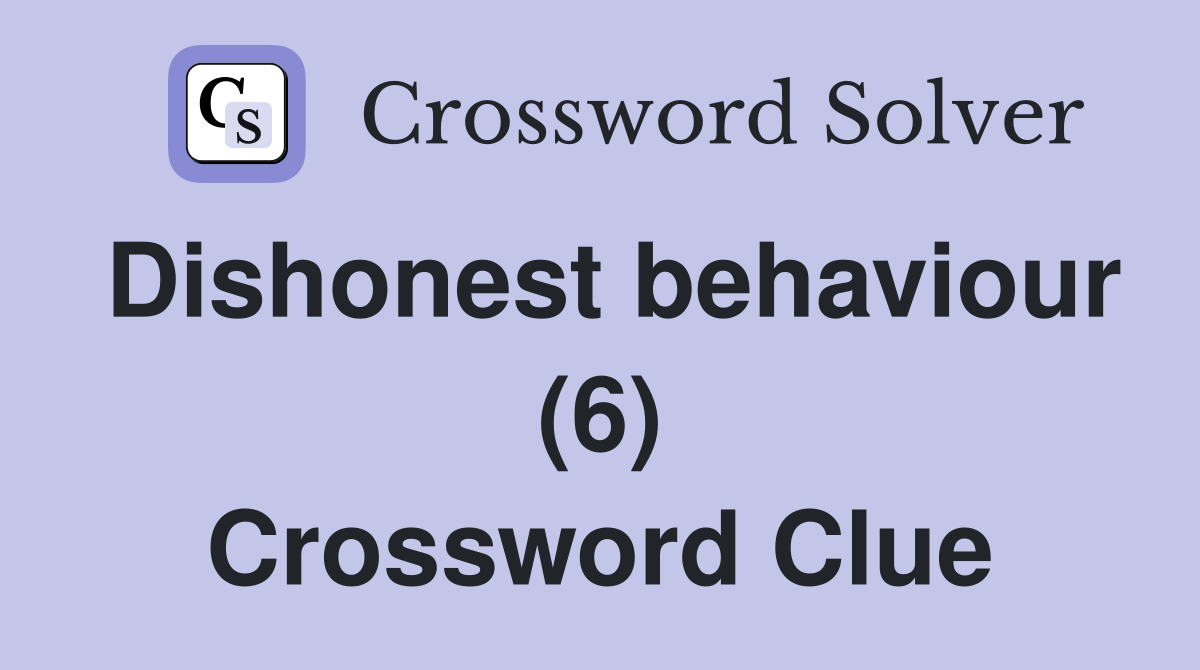 Dishonest behaviour (6) Crossword Clue